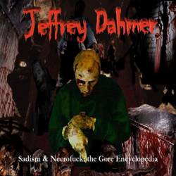 Jeffrey Dahmer (CUB) : Sadism & Necrofuck: the Gore Enciclopedia